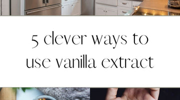FIVE CLEVER WAYS TO USE VANILLA EXTRACT IN THE HOME